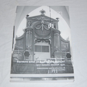 Erkki Valanki Suomen urut ja niiden rakentajat 1500-luvulta vuoteen 1970